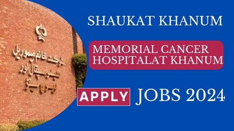 Shaukat Khanum Memorial Cancer Hospital Jobs 2024