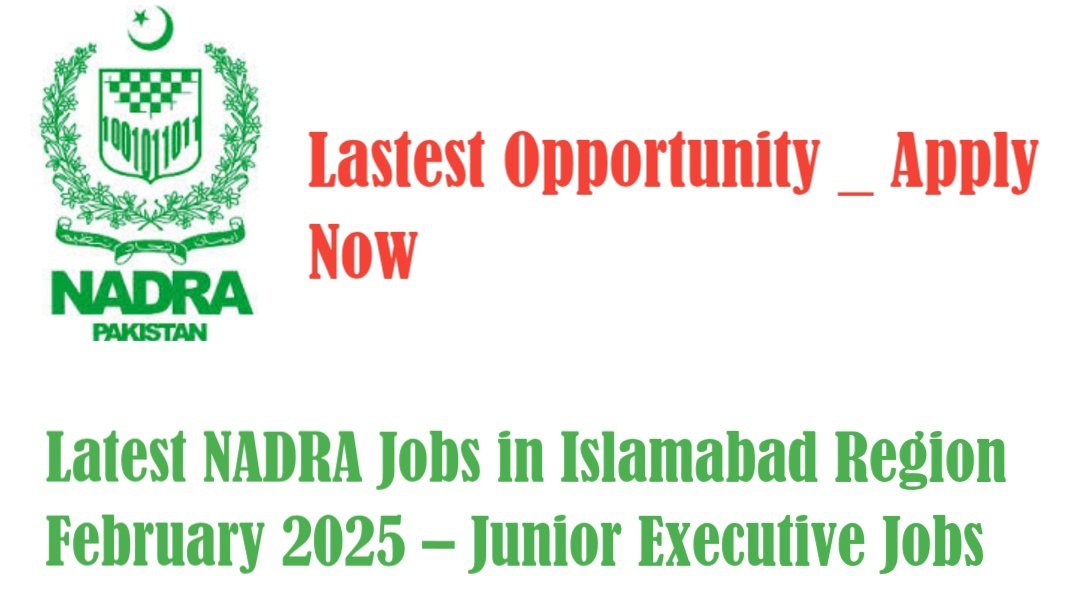 Latest NADRA Jobs in Islamabad Region February 2025 – Junior Executive Jobs