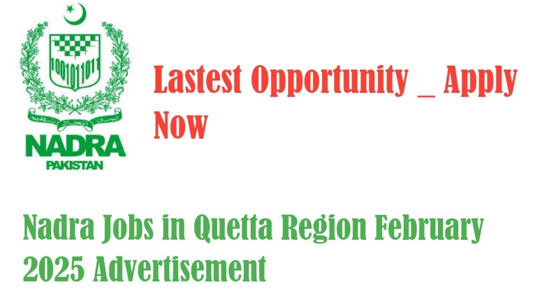 NADRA Jobs in Quetta Region February 2025 – National Database and Registration Authority Careers