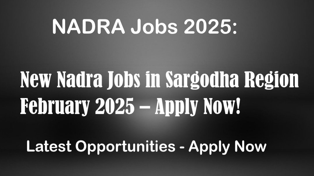 New Nadra Jobs in Sargodha Region February 2025 – Apply Now!