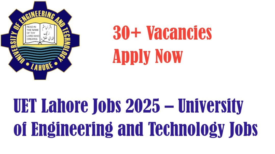 UET Lahore Jobs 2025 – University of Engineering and Technology Jobs